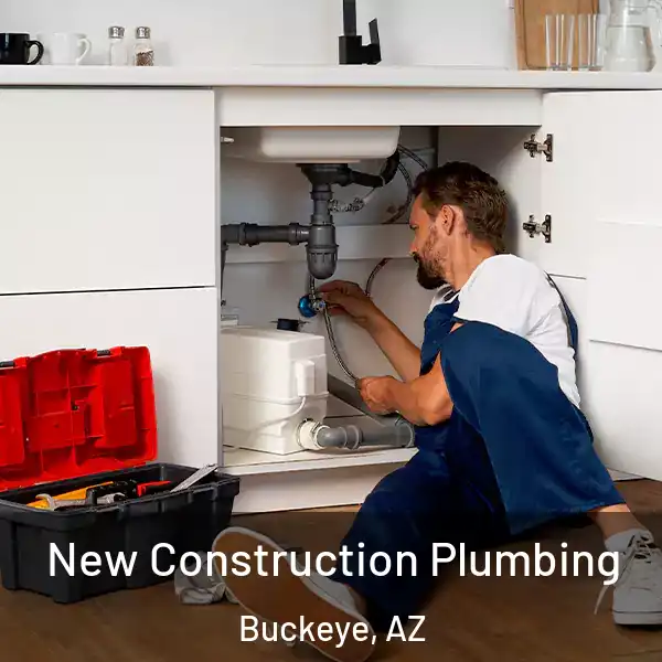  New Construction Plumbing Buckeye, AZ