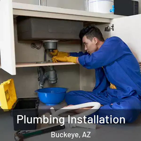  Plumbing Installation Buckeye, AZ