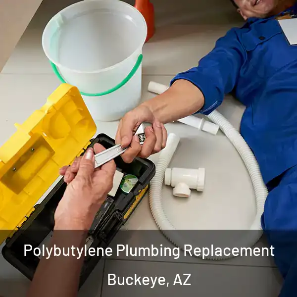  Polybutylene Plumbing Replacement Buckeye, AZ