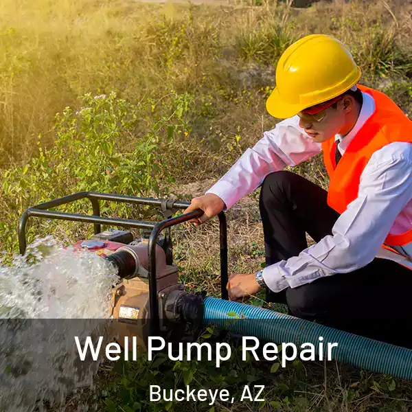  Well Pump Repair Buckeye, AZ
